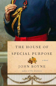 The House of Special Purpose (A Novel by the Author of The Heart's Invisible Furies) by John Boyne, 9781590515983
