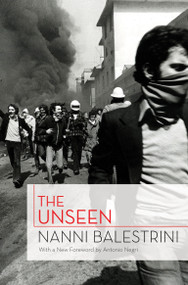 The Unseen by Nanni Balestrini, Antonio Negri, Liz Heron, 9781844677672