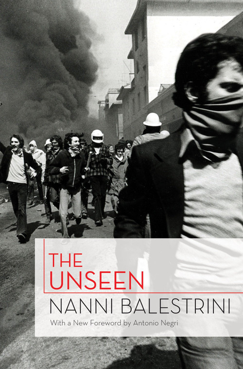 The Unseen by Nanni Balestrini, Antonio Negri, Liz Heron, 9781844677672
