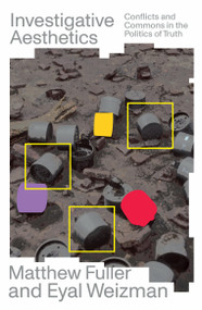 Investigative Aesthetics (Conflicts and Commons in the Politics of Truth) by Matthew Fuller, Eyal Weizman, 9781788739085