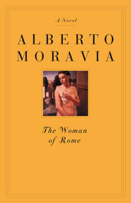 The Woman of Rome (A Novel) by Alberto Moravia, Tami Calliope, 9781883642808