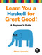 Learn You a Haskell for Great Good! (A Beginner's Guide) by Miran Lipovaca, 9781593272838