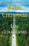 Los guardianes / The Guardians (Spanish Edition) by John Grisham, 9780593311776
