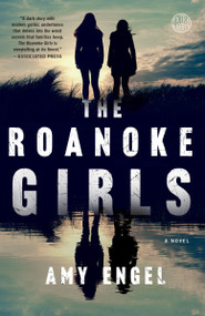 The Roanoke Girls (A Novel) by Amy Engel, 9781101906682