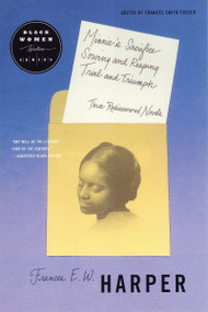 Minnie's Sacrifice, Sowing and Reaping, Trial and Triumph (Three Rediscovered Novels) by Frances Harper, Frances Smith Foster, 9780807062333