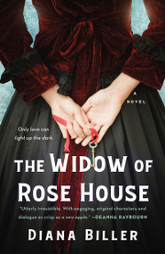 The Widow of Rose House (A Novel) by Diana Biller, 9781250297853