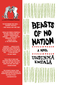 Beasts of No Nation (A Novel) by Uzodinma Iweala, 9780060798680
