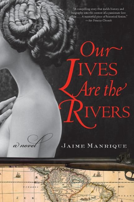 Our Lives Are the Rivers (A Novel) by Jaime Manrique, 9780060820718