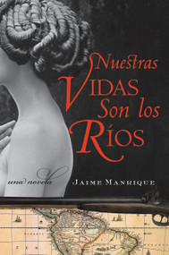 Nuestras Vidas Son los Rios (Una Novela) (Spanish Edition) by Jaime Manrique, 9780060820725