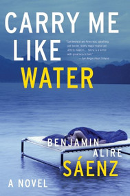Carry Me Like Water by Benjamin Alire Sáenz, 9780060831332