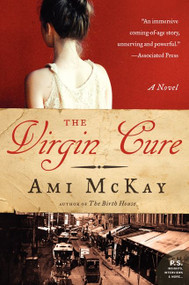 The Virgin Cure (A Novel) by Ami McKay, 9780061140341