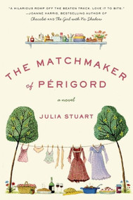 The Matchmaker of Perigord (A Novel) by Julia Stuart, 9780061435072