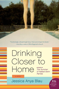 Drinking Closer to Home (A Novel) by Jessica Anya Blau, 9780061984020