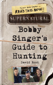 Supernatural: Bobby Singer's Guide to Hunting by David Reed, 9780062103376