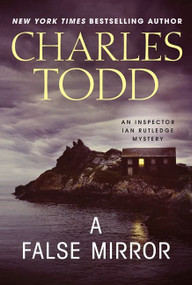 A False Mirror (An Inspector Ian Rutledge Mystery) by Charles Todd, 9780062103222