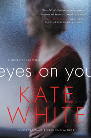 Eyes on You (A Novel of Suspense) by Kate White, 9780062196903