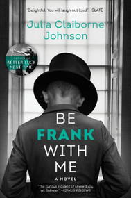 Be Frank With Me (A Novel) by Julia Claiborne Johnson, 9780062413727
