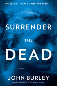 Surrender the Dead (A Novel) by John Burley, 9780062431875