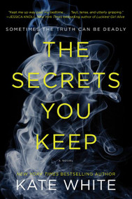 The Secrets You Keep (A Novel) by Kate White, 9780062448859
