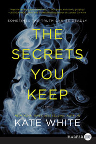 The Secrets You Keep (A Novel) - 9780062644053 by Kate White, 9780062644053