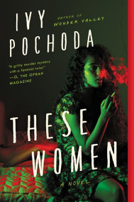 These Women (A Novel) by Ivy Pochoda, 9780062656391