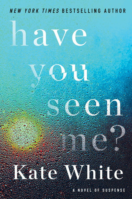 Have You Seen Me? (A Novel of Suspense) by Kate White, 9780062747471