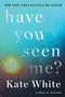 Have You Seen Me? (A Novel of Suspense) by Kate White, 9780062747471