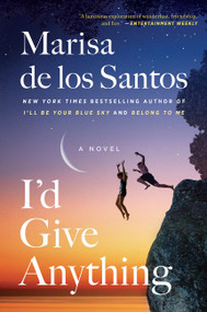 I'd Give Anything (A Novel) by Marisa de los Santos, 9780062844491