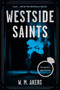 Westside Saints (A Novel) by W.M. Akers, 9780062854056