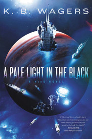 A Pale Light in the Black (A NeoG Novel) by K. B. Wagers, 9780062887788