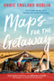 Maps for the Getaway (A Novel) by Annie England Noblin, 9780062910738