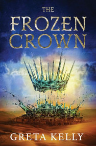 The Frozen Crown (A Novel) by Greta Kelly, 9780062956958
