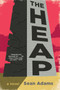 The Heap (A Novel) by Sean Adams, 9780062957757