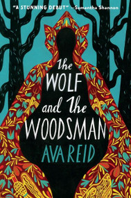 The Wolf and the Woodsman (A Novel) by Ava Reid, 9780062973122