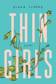 Thin Girls (A Novel) by Diana Clarke, 9780062986696