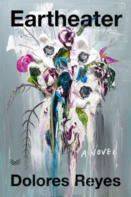 Eartheater (A Novel) by Dolores Reyes, Julia Sanches, 9780062987730