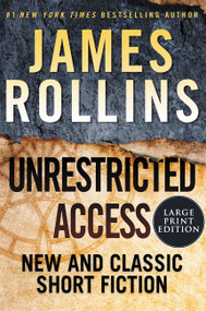 Unrestricted Access (New and Classic Short Fiction) by James Rollins, 9780062999856
