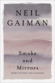 Smoke and Mirrors (Short Fictions and Illusions) by Neil Gaiman, 9780063075696