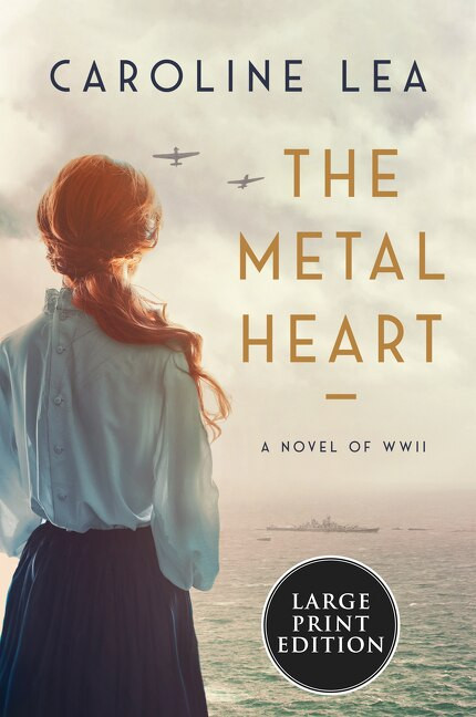 The Metal Heart (A Novel of WW II) by Caroline Lea, 9780063090668