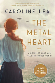 The Metal Heart (A Novel of WW II) by Caroline Lea, 9780063090668