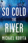 So Cold the River by Michael Koryta, 9780316053648
