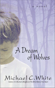 A Dream of Wolves (A Novel) by Michael C. White, 9780060932367