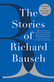 The Stories of Richard Bausch by Richard Bausch, 9780060956226
