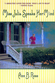 Miss Julia Speaks Her Mind (A Novel) by Ann B. Ross, 9780688177751