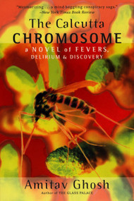 The Calcutta Chromosome (A Novel of Fevers, Delirium & Discovery) by Amitav Ghosh, 9780380813940