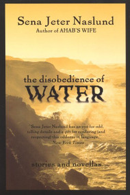 The Disobedience of Water (Stories and Novellas) by Sena Jeter Naslund, 9780688178451