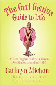 The Grrl Genius Guide to Life (A Twelve-Step Program on How to Become a Grrl Genius, According to Me!) by Cathryn Michon, 9780060956820
