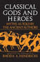 Classical Gods and Heroes (Myths As Told by the Ancient Authors) by Rhoda Hendricks, 9780688052799