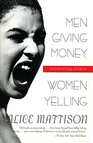 Men Giving Money, Women Yelling (Intersecting Stories) by Alice Mattison, 9780688161064