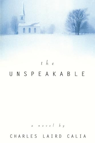 The Unspeakable (A Novel) by Charles L. Calia, 9780688167103